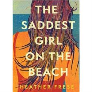 The Saddest Girl on the Beach by Heather Frese