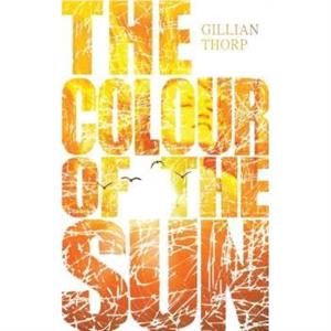 The Colour of the Sun by Gillian Thorp