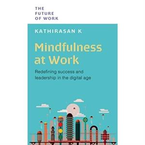 Mindfulness at Work by K & Kathirasan & PhD