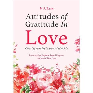 Attitudes of Gratitude in Love by M.J. Ryan