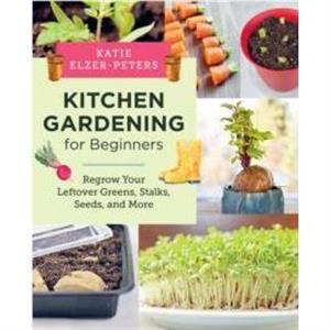 Kitchen Gardening for Beginners by Katie ElzerPeters