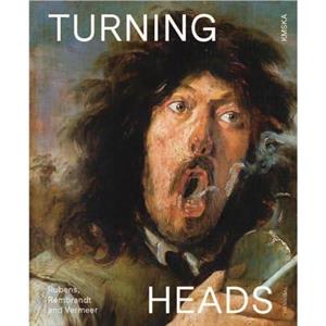 Turning Heads Rubens Rembrandt and Vermeer by Lizzie Marx