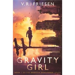 Gravity Girl by V R Friesen