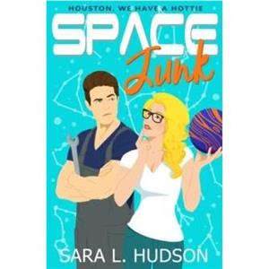 Space Junk by Sara L Hudson