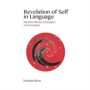 Revelation of Self in Language  Narrative Identity as Emergent in Conversation by Suranjana Barua