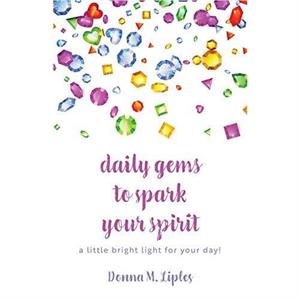 daily gems to spark your spirit by Donna M Liples