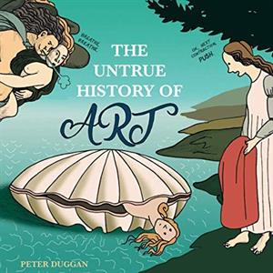 The Untrue History of Art by Peter Duggan