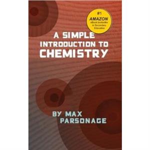 A Simple Introduction to Chemistry by Max Parsonage