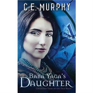 Baba Yagas Daughter by C E Murphy