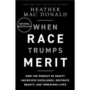 The When Race Trumps Merit by Heather Mac Donald