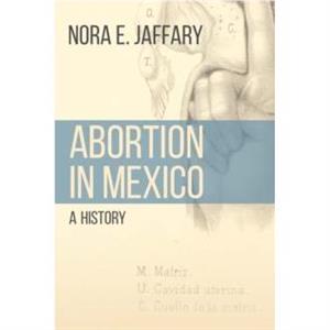 Abortion in Mexico by Nora E. Jaffary