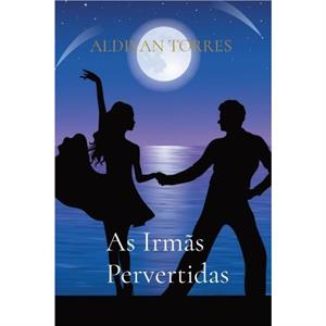 As Irmas Pervertidas by Aldivan Teixeira Torres