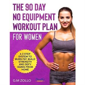 The 90 Day No Equipment Workout Plan For Women by Tori James