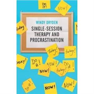 SingleSession Therapy and Procrastination by Windy Dryden