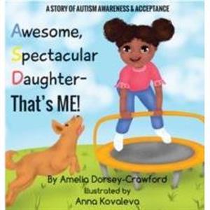 Awesome Spectacular Daughter Thats ME by Amelia DorseyCrawford