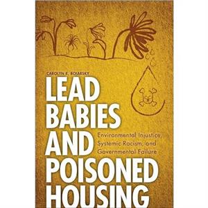 Lead Babies and Poisoned Housing by Carolyn R. Boiarsky