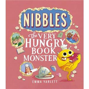 Nibbles The Very Hungry Book Monster by Emma Yarlett