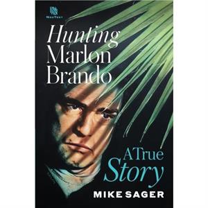 Hunting Marlon Brando by Mike Sager