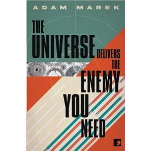 The Universe Delivers The Enemy You Need by Adam Marek