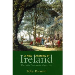 A New Anatomy of Ireland by Toby Barnard