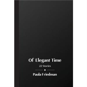 Of Elegant Time by Paula Friedman