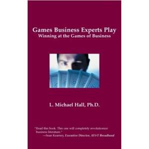 Games Business Experts Play by L Michael Hall