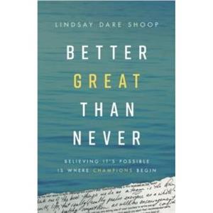 Better Great Than Never by Lindsay Dare Shoop