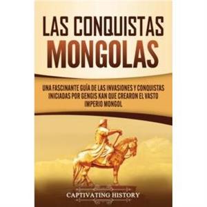 Las Conquistas Mongolas by Captivating History