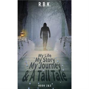 MY LIFE MY STORY MY JOURNEY AND A TALL TALE Book 2 3  Part 23 by R B K R B K