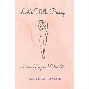 Lets Talk Pussy by Alethea Taylor