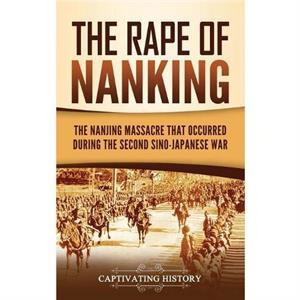 The Rape of Nanking by Captivating History