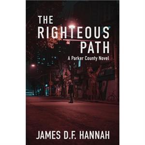 The Righteous Path by James D F Hannah