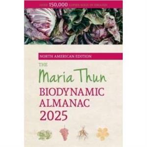 The North American Maria Thun Biodynamic Almanac by Friedrich Thun