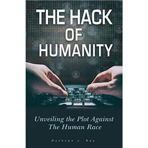 The Hack of Humanity by Ruthven J Roy