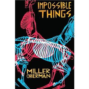 Impossible Things by Miller Oberman