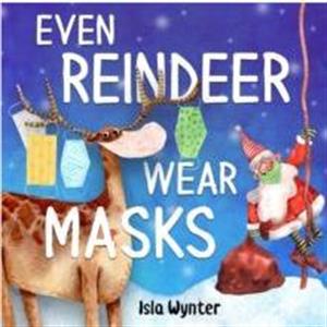 Even Reindeer Wear Masks by Isla Wynter