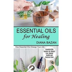 Essential Oils for Healing by Diana Bazan