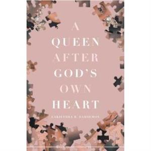 A Queen after Gods Own Heart by Lakiethra R Hardemon