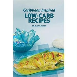 Caribbean Inspired LowCarb Recipes by Isaiah Joseph