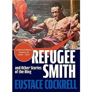 Refugee Smith and Other Stories of the Ring by Eustace Cockrell