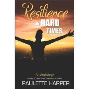 Resilience in Hard Times by Paulette Harper