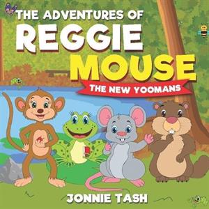 The Adventures of Reggie Mouse and his Forest Friends by Jonnie Tash