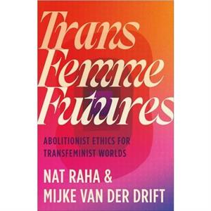 Trans Femme Futures by Mijke van der Drift