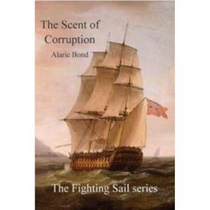 The Scent of Corruption by Alaric Bond