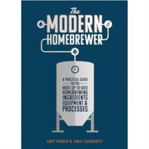 The Modern Homebrewer by Jamil Zainasheff