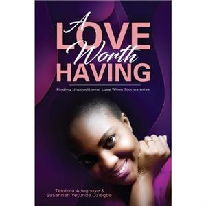 A Love Worth Having by Temilolu Adegboye