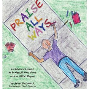 Praise All Ways by Abby Blaskovich