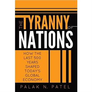 The Tyranny of Nations by Palak Patel