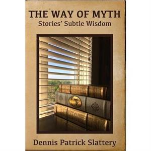 The Way of Myth by Dennis Patrick Slattery