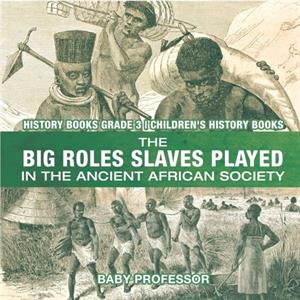 The Big Roles Slaves Played in the Ancient African Society  History Books Grade 3 Childrens History Books by Baby Professor